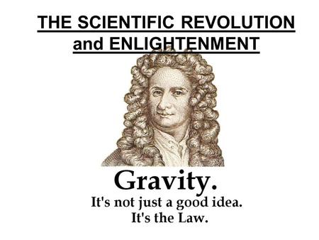 THE SCIENTIFIC REVOLUTION and ENLIGHTENMENT. Nicolaus Copernicus was a Polish astronomer who is best known for the astronomical theory that the Sun was.