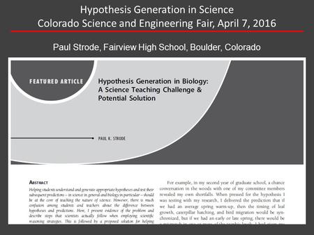 Hypothesis Generation in Science Colorado Science and Engineering Fair, April 7, 2016 Paul Strode, Fairview High School, Boulder, Colorado.