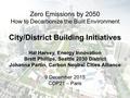 Zero Emissions by 2050 How to Decarbonize the Built Environment City/District Building Initiatives Hal Harvey, Energy Innovation Brett Phillips, Seattle.