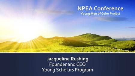 NPEA Conference Young Men of Color Project Jacqueline Rushing Founder and CEO Young Scholars Program.