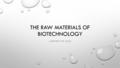 THE RAW MATERIALS OF BIOTECHNOLOGY A REVIEW OF CELLS.