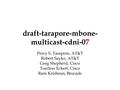 Draft-tarapore-mbone- multicast-cdni-07 Percy S. Tarapore, AT&T Robert Sayko, AT&T Greg Shepherd, Cisco Toerless Eckert, Cisco Ram Krishnan, Brocade.