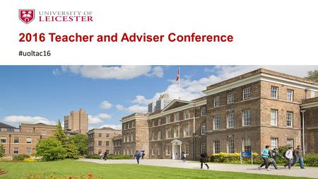 2016 Teacher and Adviser Conference #uoltac16. Programme 09.30 – 10.50Welcome Address Professor Mark Peel – Provost 9.50 – 10.30Key note speaker Jane.