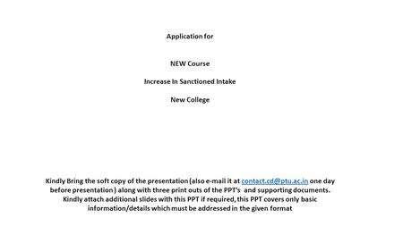 Application for NEW Course Increase In Sanctioned Intake New College Kindly Bring the soft copy of the presentation (also  it at