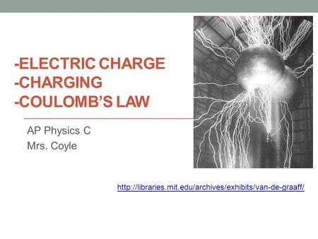 -ELECTRIC CHARGE -CHARGING -COULOMB’S LAW AP Physics C Mrs. Coyle