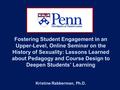 Fostering Student Engagement in an Upper-Level, Online Seminar on the History of Sexuality: Lessons Learned about Pedagogy and Course Design to Deepen.