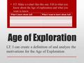 Age of Exploration LT: I can create a definition of and analyze the motivations for the Age of Exploration ET: Make a t-chart like this one. Fill in what.