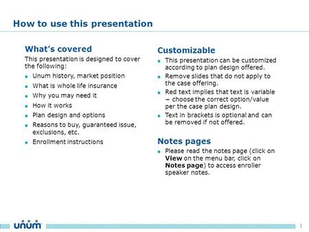 1 What’s covered This presentation is designed to cover the following:  Unum history, market position  What is whole life insurance  Why you may need.