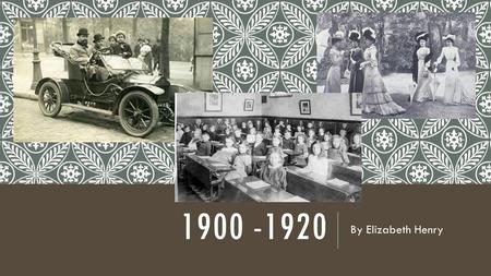 1900 -1920 By Elizabeth Henry. HISTORICAL EVENTS 1900-1910 1900 US Population – 76,212,168 1901 – First major oil discovery in Texas 1908 – New York’s.