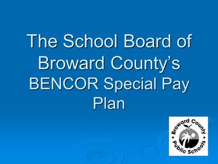 The School Board of Broward County’s BENCOR Special Pay Plan.