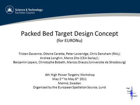 Packed Bed Target Design Concept (for EURONu) Tristan Davenne, Ottone Caretta, Peter Loveridge, Chris Densham (RAL); Andrea Longhin, Marco Zito (CEA Saclay)