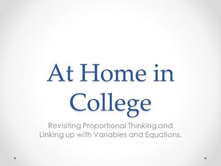 At Home in College Revisiting Proportional Thinking and Linking up with Variables and Equations.