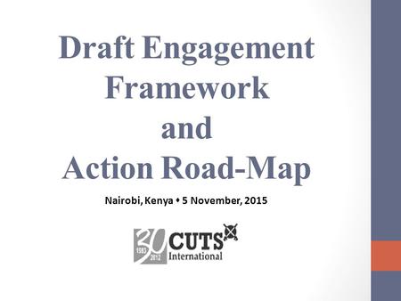 Draft Engagement Framework and Action Road-Map Nairobi, Kenya  5 November, 2015.