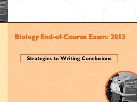 Biology End-of-Course Exam: 2013 Strategies to Writing Conclusions.