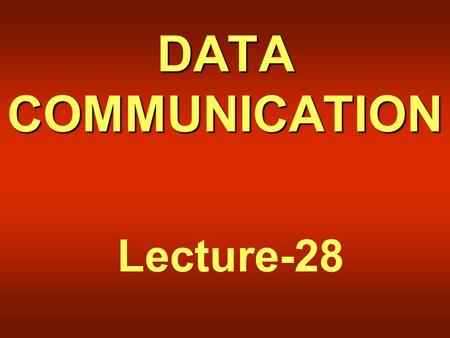 DATA COMMUNICATION Lecture-28. Recap of Lecture 27  Frequency Ranges  Terrestrial Microwave Communication  Satellite Communication  Cellular Telephony.