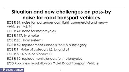 1 Situation and new challenges on pass-by noise for road transport vehicles ECE R 51: noise for passenger cars, light commercial and heavy vehicles ( M&