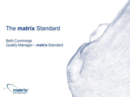 The matrix Standard Beth Cummings Quality Manager – matrix Standard.