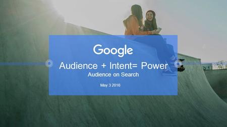 Audience + Intent= Power