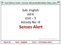 Sub- English std 6 Unit – 3 Activity No –9 Senses Alert Presented By- Mrs. Desai R.S.