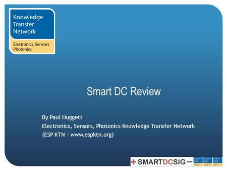 Smart DC Review By Paul Huggett Electronics, Sensors, Photonics Knowledge Transfer Network (ESP KTN – www.espktn.org)