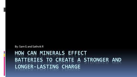 By: Sam G and Sathvik R. What minerals are in batteries?