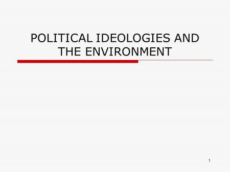 1 POLITICAL IDEOLOGIES AND THE ENVIRONMENT. 2 Introduction Focus:  the environmental challenge to modern political ideologies: solutions offered by Political.