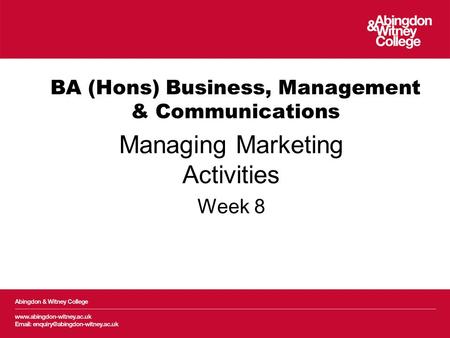 BA (Hons) Business, Management & Communications Managing Marketing Activities Week 8.