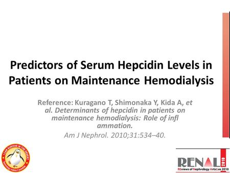 Predictors of Serum Hepcidin Levels in Patients on Maintenance Hemodialysis Reference: Kuragano T, Shimonaka Y, Kida A, et al. Determinants of hepcidin.