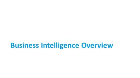 Business Intelligence Overview. What is Business Intelligence? Business Intelligence is the processes, technologies, and tools that help us change data.