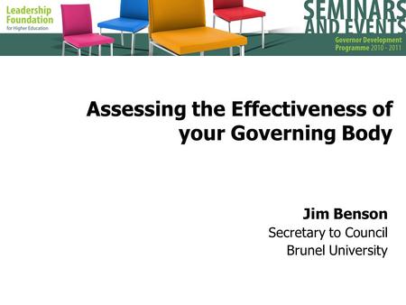 Assessing the Effectiveness of your Governing Body Jim Benson Secretary to Council Brunel University.