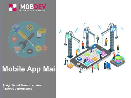 A significant Term to ensure flawless performance Mobile App Maintenance.
