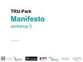 TRU-Park Manifesto workshop 2 10 March 2016 Melanie Attwell and Associates Lucien Le Grange Architects and Urban Planners.