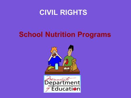 CIVIL RIGHTS School Nutrition Programs. WHAT ARE CIVIL RIGHTS? Civil Rights prohibits discrimination that is based on: -race -color -national origin -age.