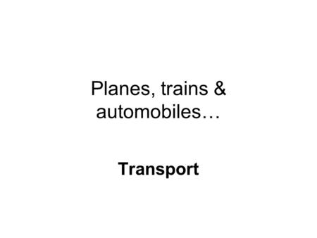 Planes, trains & automobiles… Transport. Roads – some facts… Six million more vehicles on our roads now than in 1997 More two car households than no car.