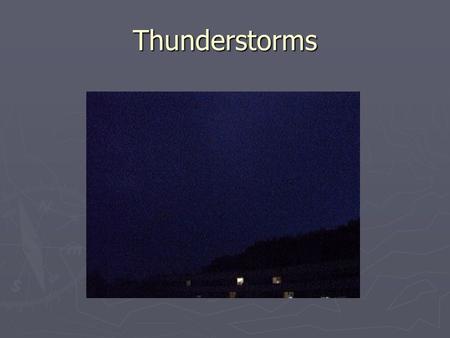 Thunderstorms. Thunder N Lightning or Lightning N Thunder.