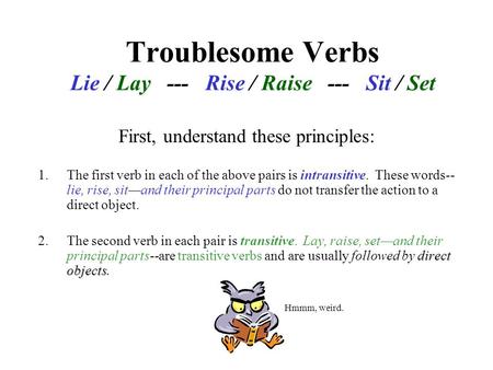 Troublesome Verbs Lie / Lay --- Rise / Raise --- Sit / Set