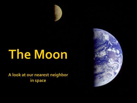  A natural satellite  The only moon of the planet Earth  One of more than 96 moons in our Solar System.