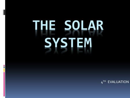 4 TH EVALUATION.  The sun is the largest cellestial body. It is the centre of the solar system. 1. What it the Sun?