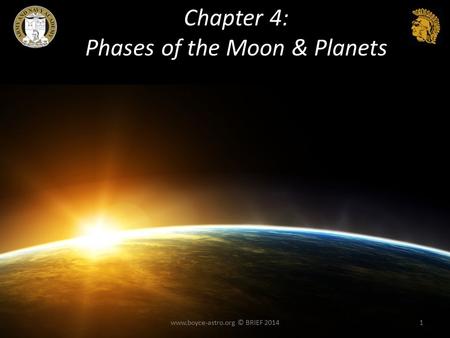 Chapter 4: Phases of the Moon & Planets www.boyce-astro.org © BRIEF 20141.