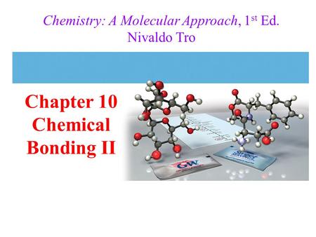 Chapter 10 Chemical Bonding II Chemistry: A Molecular Approach, 1 st Ed. Nivaldo Tro.