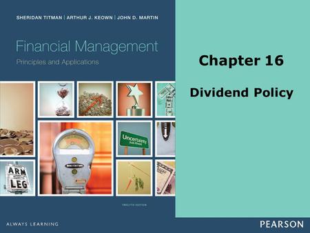 Chapter 16 Dividend Policy. Copyright ©2014 Pearson Education, Inc. All rights reserved.16-2 Slide Contents Learning Objectives Principles Applied in.