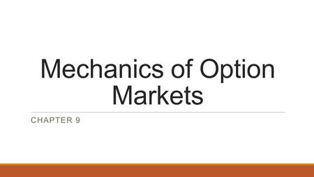 Mechanics of Option Markets CHAPTER 9. Types of Options Ability to Exercise According to Positions Derivative Instrument Basic Options Call Options European.