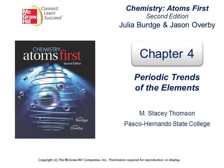 Chemistry: Atoms First Second Edition Julia Burdge & Jason Overby Copyright (c) The McGraw-Hill Companies, Inc. Permission required for reproduction or.