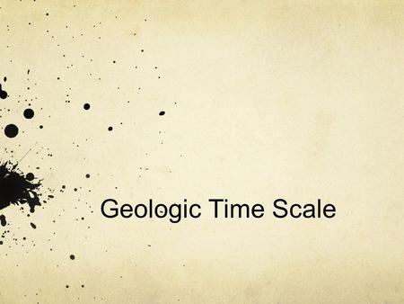 Geologic Time Scale. What are your observations?