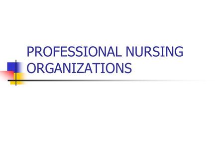 PROFESSIONAL NURSING ORGANIZATIONS