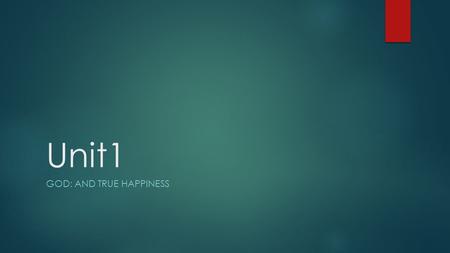 Unit1 GOD: AND TRUE HAPPINESS. The Young and the Restless Human Heart  Everyone wants to be loved and appreciated, to be recognized and feel happy 