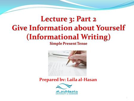 1 Prepared by: Laila al-Hasan. 2 Give Information about Yourself Simple Present Use the simple present tense to indicate: 1. Routine actions 2. Facts.