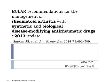 EULAR recommendations for the management of rheumatoid arthritis with synthetic and biological disease-modifying antirheumatic drugs : 2013 update Smolen.