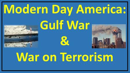 Modern Day America: Gulf War & War on Terrorism. Richard Nixon 1.Who was Richard Nixon? - President in 1968 who improved relations with two of the largest.