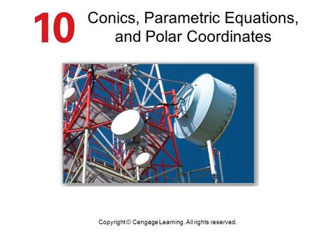 Conics, Parametric Equations, and Polar Coordinates Copyright © Cengage Learning. All rights reserved.